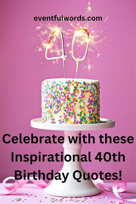 Inspiring and Celebratory 40th Birthday Quotes .